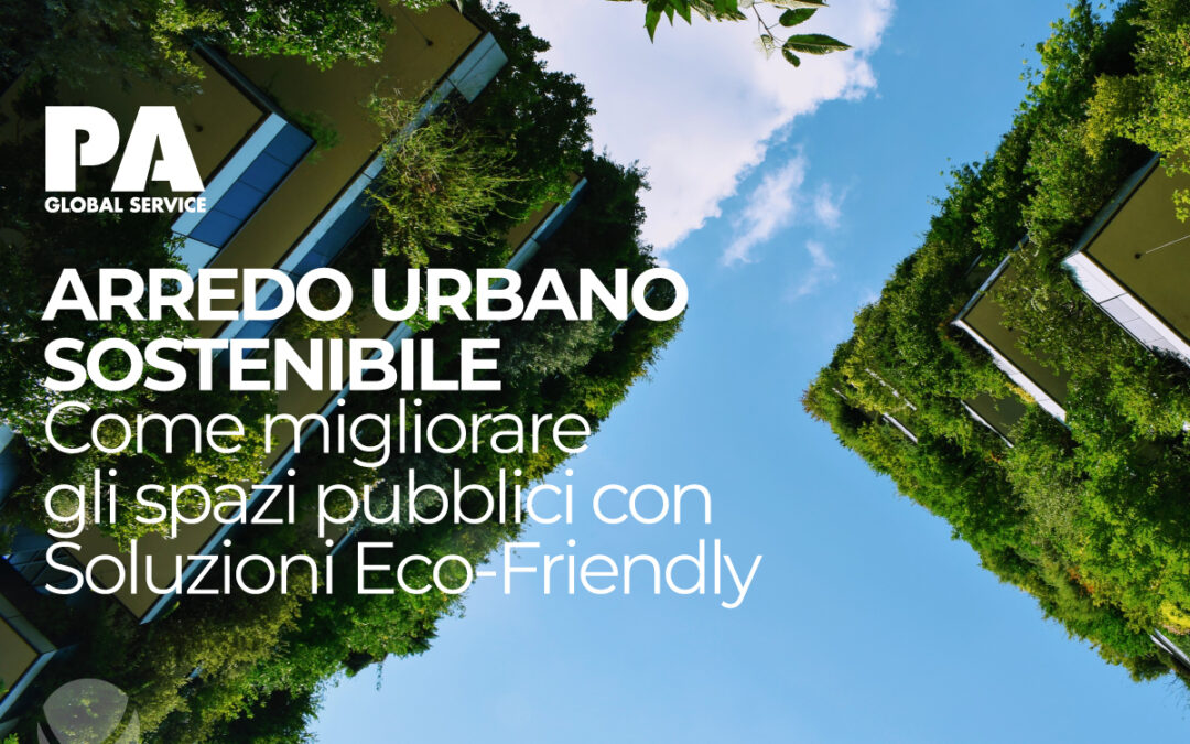 Arredo Urbano Sostenibile: Come Migliorare gli Spazi Pubblici con Soluzioni Eco-Friendly